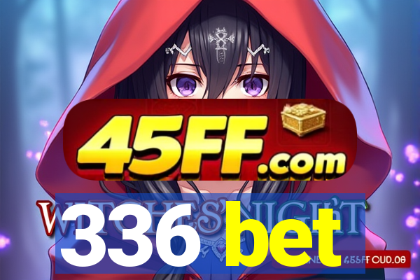 336 bet
